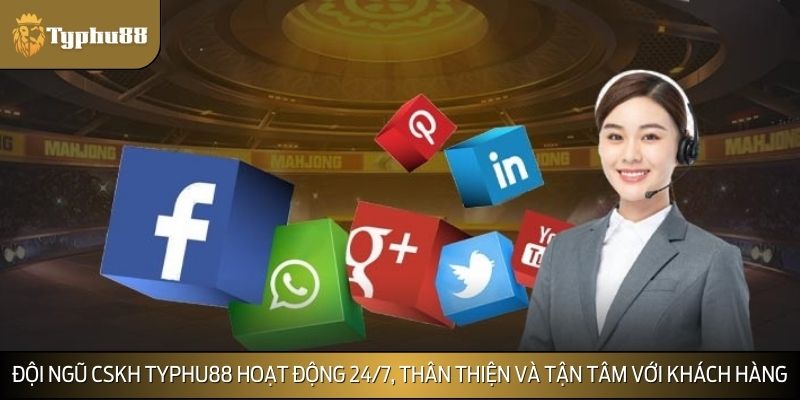 Đội ngũ CSKH TYPHU88 hoạt động 24/7, thân thiện và tận tâm với khách hàng