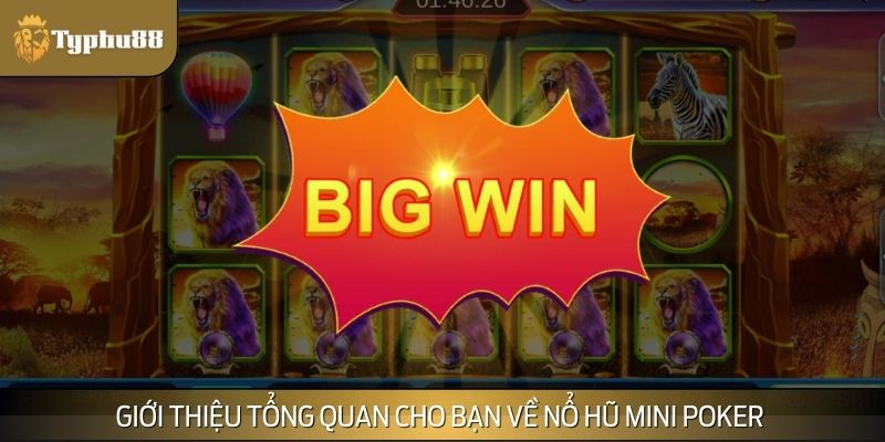 Nổ hũ Mini Poker được coi là một trong những siêu phẩm thời đại