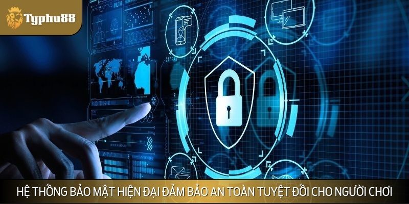 Hệ thống bảo mật hiện đại đảm bảo an toàn tuyệt đối cho người chơi