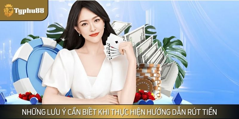 Lưu ý xoay quanh vấn đề hướng dẫn rút tiền bạn cần đọc