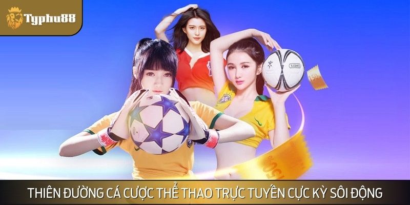 Thiên đường cá cược thể thao trực tuyến cực kỳ sôi động